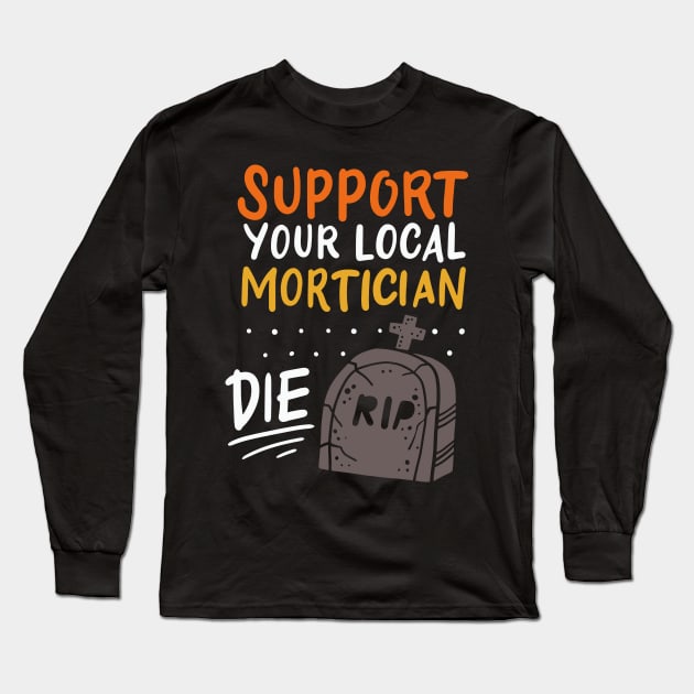 MORTUARY / FUNERAL DIRECTOR: Local Mortician Long Sleeve T-Shirt by woormle